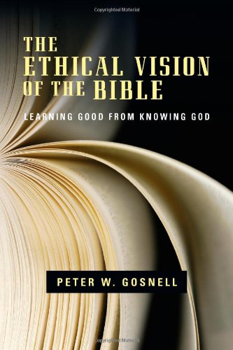 The Ethical Vision of the Bible: Learning Good from Knowing God 9780830840281