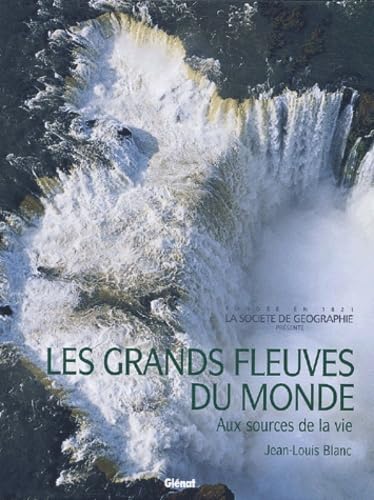 Les grands fleuves du monde : Entre mer et terre 9782723441131