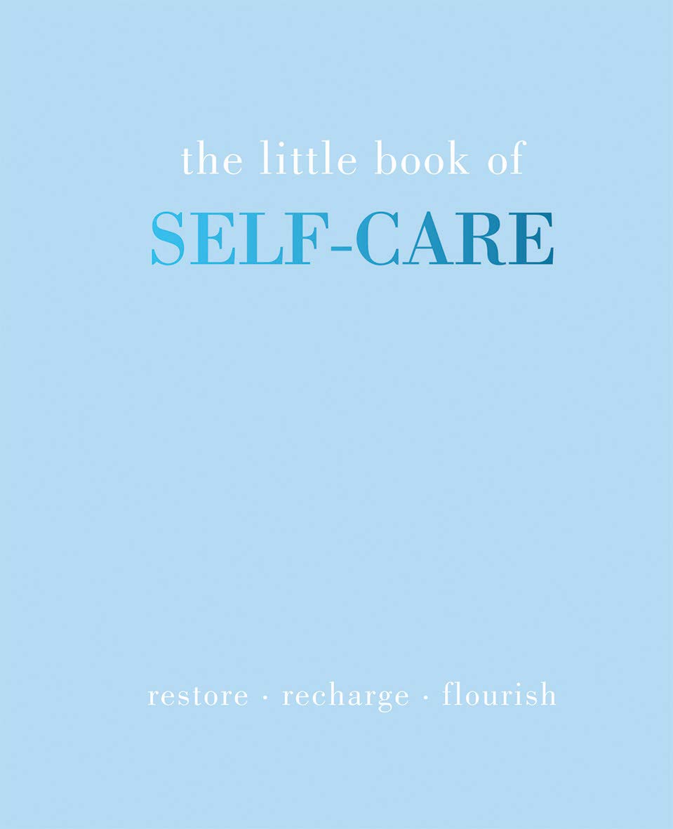 The Little Book of Self-care: Restore - Recharge - Flourish 9781787135178