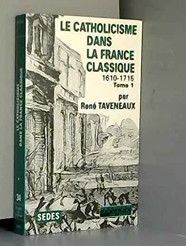 Le Catholicisme dans la France classique, tome 1 : 1610-1715 9782718136042