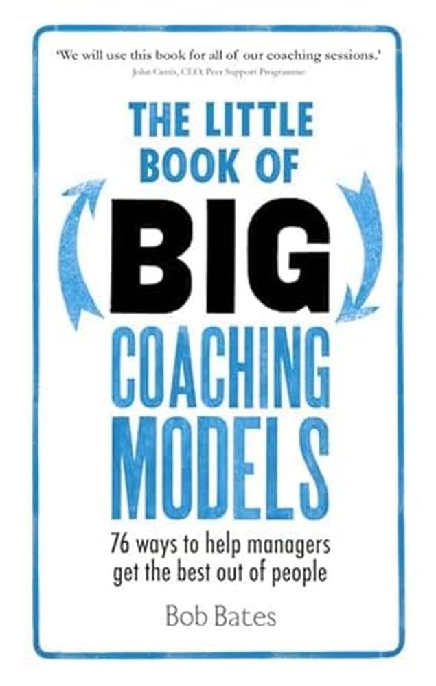 The Little Book of Big Coaching Models:76 ways to help managers get the best out of people: 76 ways to help managers get the best out of people 9781292081496