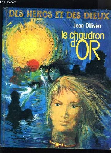 LE CHAUDRON D'OR - DES HEROS ET DES DIEUX
