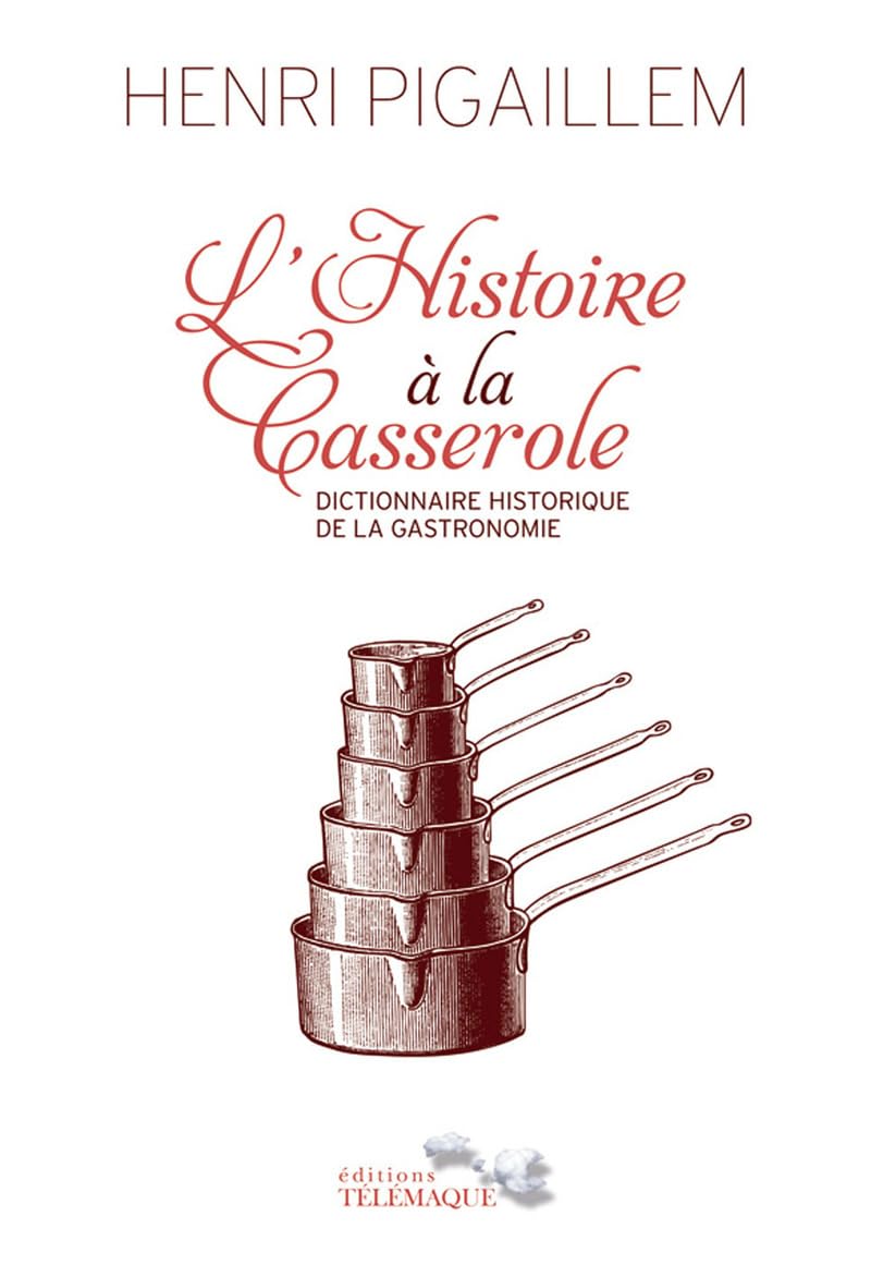 L'Histoire à la Casserole - Dictionnaire historique de la gastronomie 9782753301948