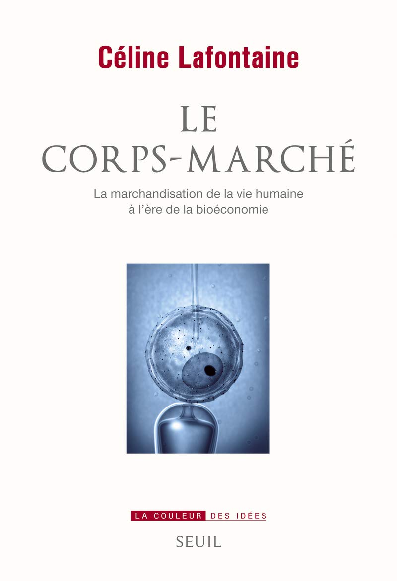 Le Corps-marché: La marchandisation de la vie humaine à l'ère de la bioéconomie 9782021038880