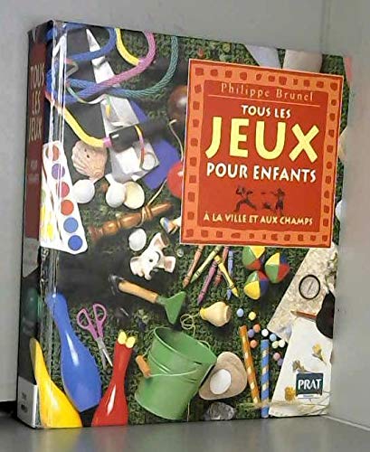 Tous les jeux pour enfants à la ville et aux champs 9782858903771