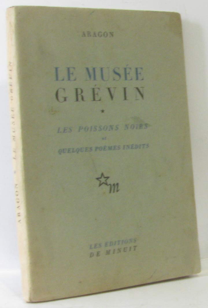Le musée grévin. les poissons noirs et quelques poèmes inédits.
