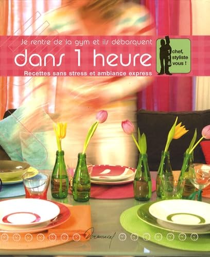 Je rentre de la gym et ils débarquent dans 1 heure: Recettes sans stress et ambiance express 9783034112727