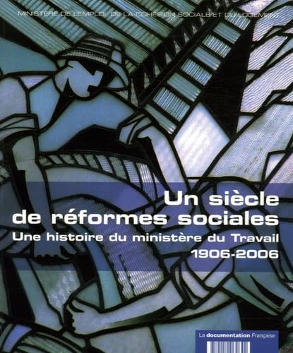 Un siècle de réformes sociales : Une histoire du ministère du Travail 1906-2006 9782110062642