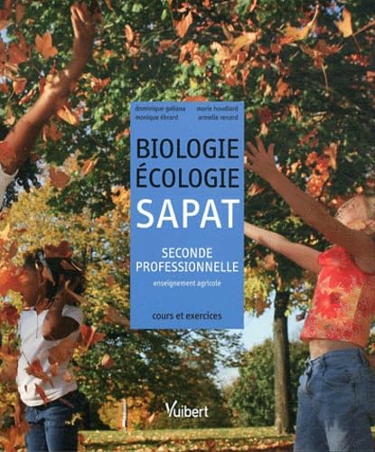Biologie-Écologie 2de professionnelle Bac pro SAPAT (2011): Cours et exercices résolus 9782311000337