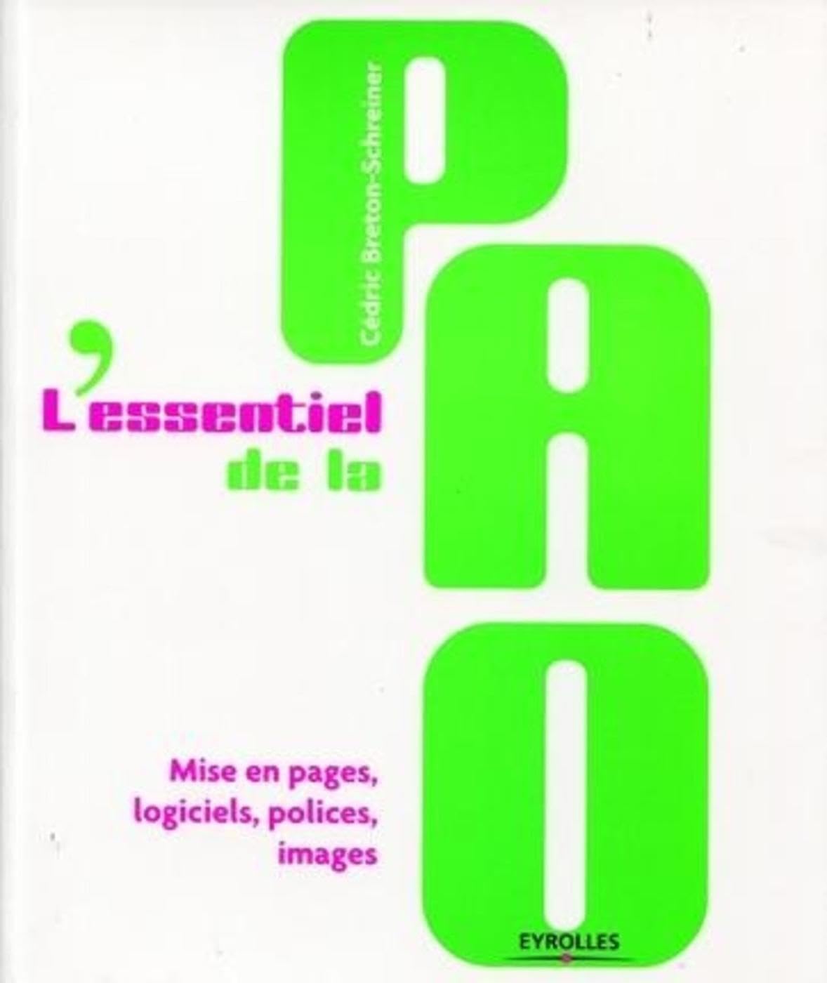 L'essentiel de la PAO: Mise en pages, logiciels, polices, images 9782212125139