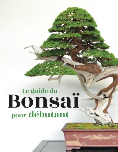 Le guide du Bonsaï pour Débutant 9781717098603