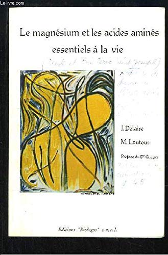 Le magnésium et les acides aminés essentiels à la vie. préface du dr. grüger