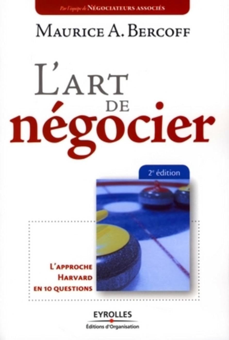 L'art de négocier: L'approche Harvard en 10 questions 9782212539356