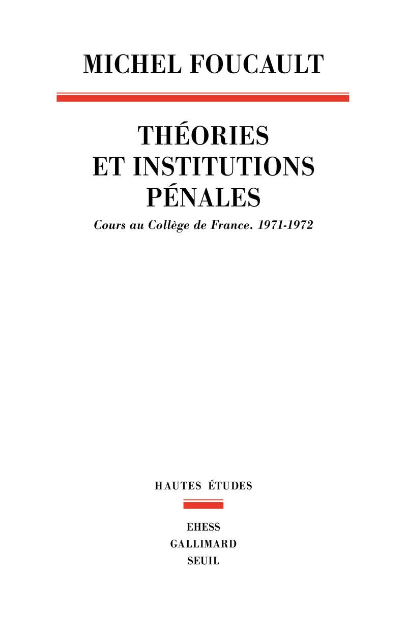 Théories et institutions pénales: Cours au Collège de France. 1971-1972 9782020985697