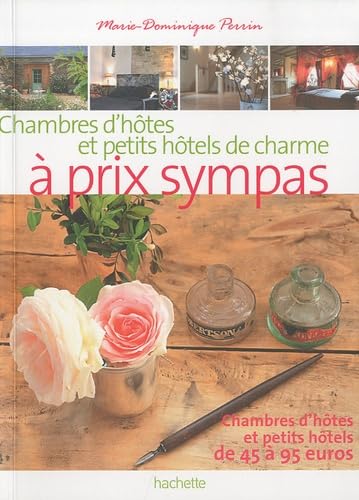 Chambres d'hôtes secrètes à prix sympas: 175 maisons d'hôtes et petits hôtels de 45 à 95 euros 9782012445888
