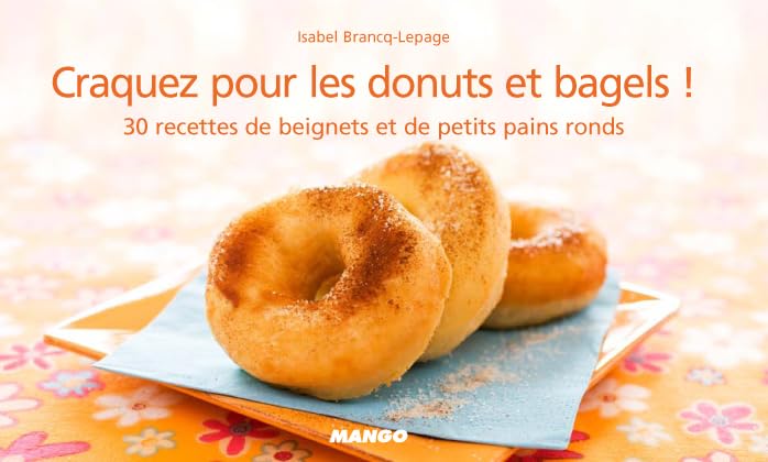 Craquez pour les donuts et bagels !: 30 recettes de petits pains ronds salés et beignets sucrés 9782842709235