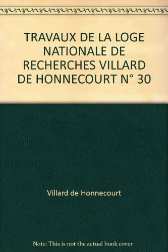 Travaux de la Loge nationale de recherches Villard de Honnecourt, numéro 30 9782901628071