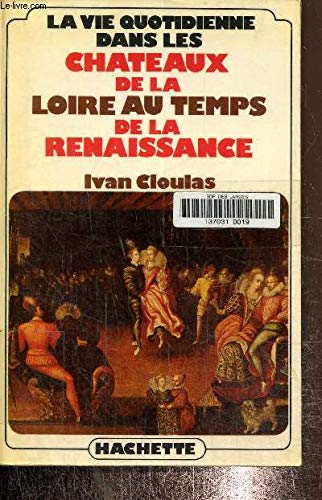 La vie quotidienne dans les chateaux de la Loire au temps de la Renaissance (French Edition) 9782010074288
