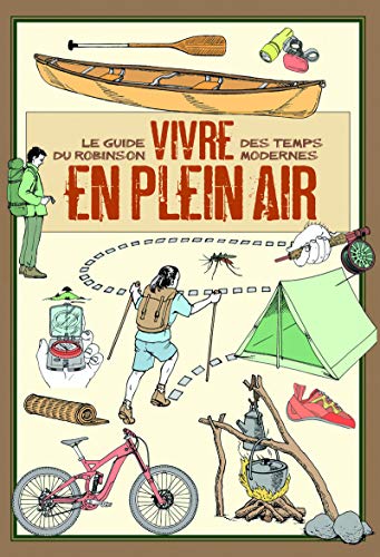 Vivre en plein air: Le guide du Robinson des temps modernes 9782603018965