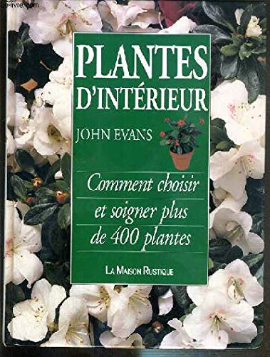 Plantes d'interieur - comment choisir et soigner plus de 400 plantes 9782706612299