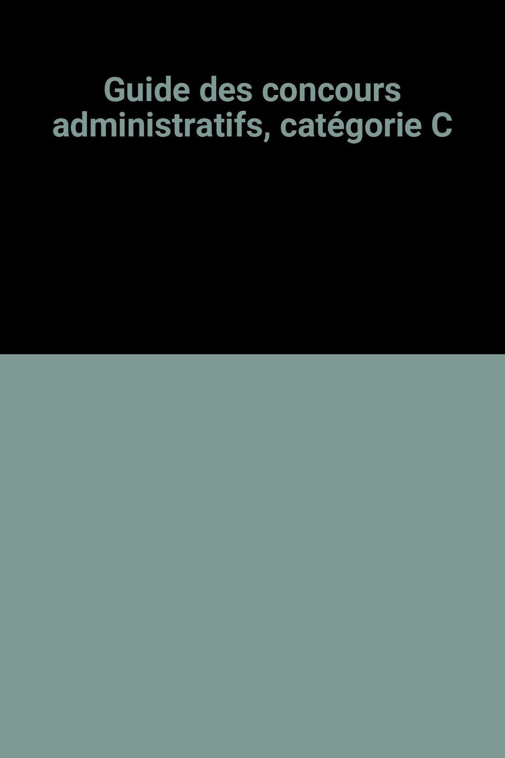 Guide des concours administratifs, catégorie C. 3e édition 9782701115979