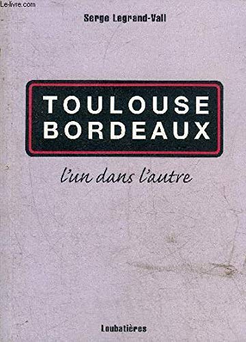 Toulouse Bordeaux l'un dans l'autre 9782862664477