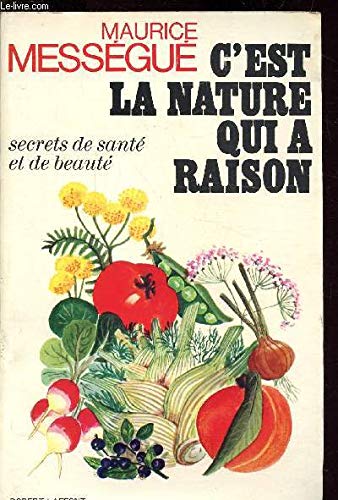 C'est la nature qui a raison - secrets de santé et de beauté