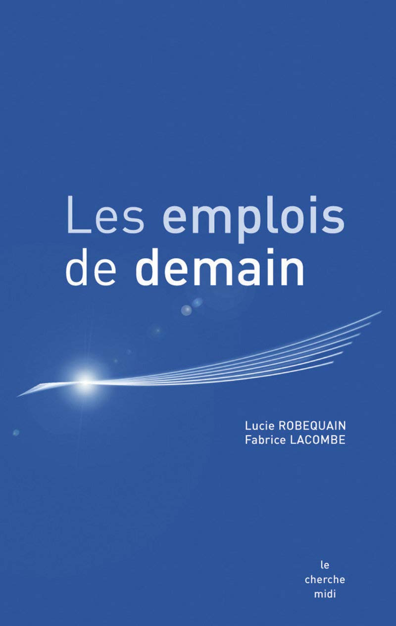 Les emplois de demain: Prospective du marché de l'emploi et des métiers de recrutement à l'horizon 2015 9782749112817