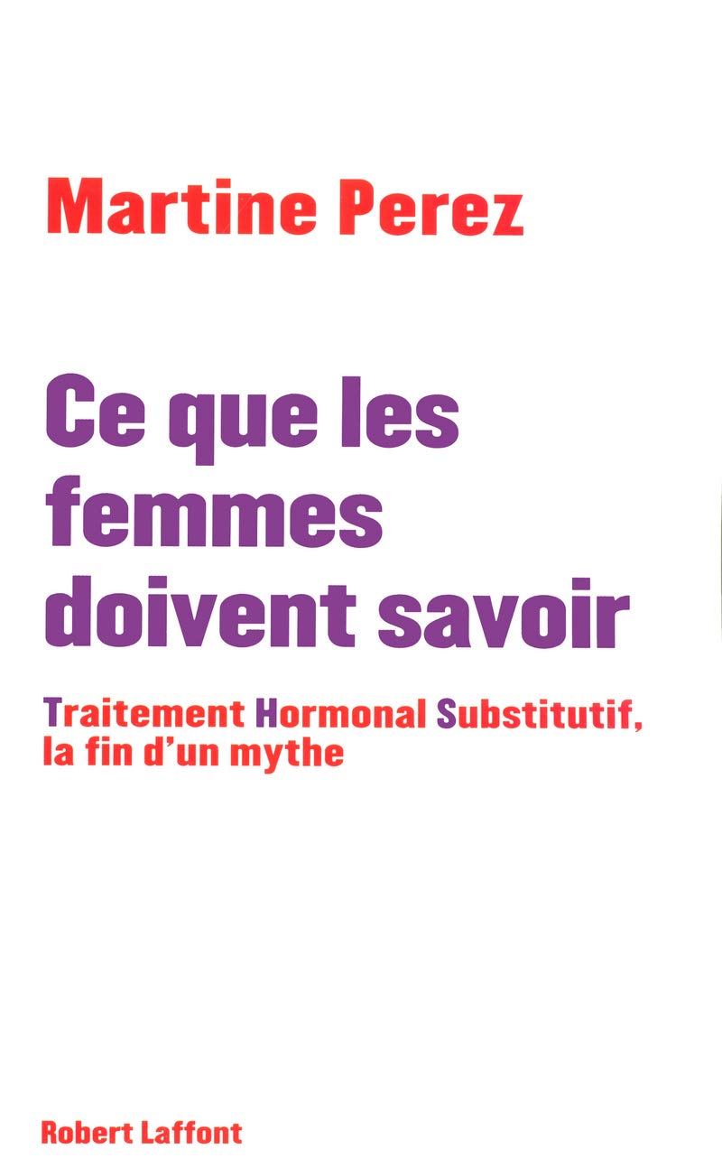 Ce que les femmes doivent savoir: Traitement hormonal substitutif, la fin d'un mythe 9782221103517