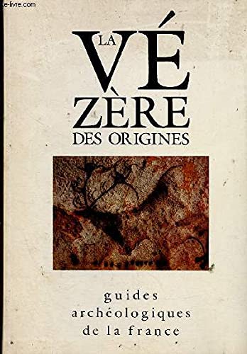 La Vézère des origines : Sites préhistoriques, grottes ornées et musées 9782110811103