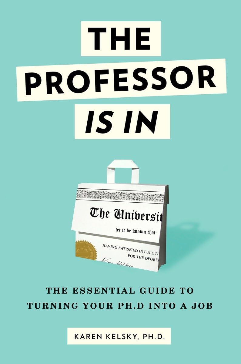 The Professor Is In: The Essential Guide To Turning Your Ph.D. Into a Job 9780553419429