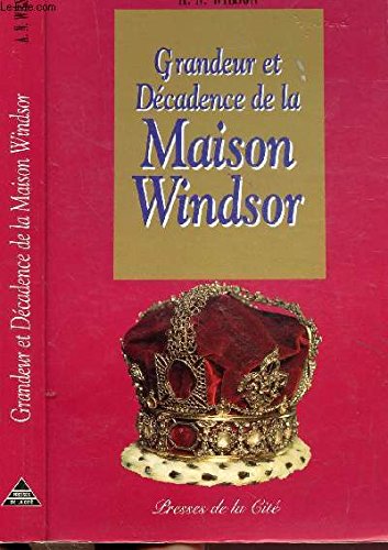 Grandeur et décadence de la maison Windsor 9782258000063