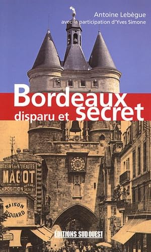 Bordeaux Disparu Et Secret 9782879016139