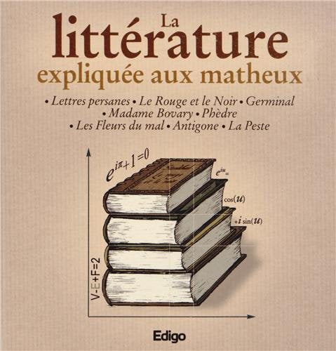 La littérature expliquée aux matheux : Lettres persanes, Le rouge et le noir, Germinal, Madame Bovary, Phèdre, Les fleurs du mal, Antigone, La peste 9782359331875