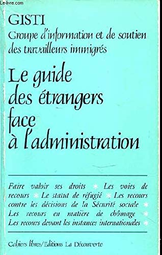 Le guide des étrangers face à l'administration : moyens de défense et recours 9782707117359