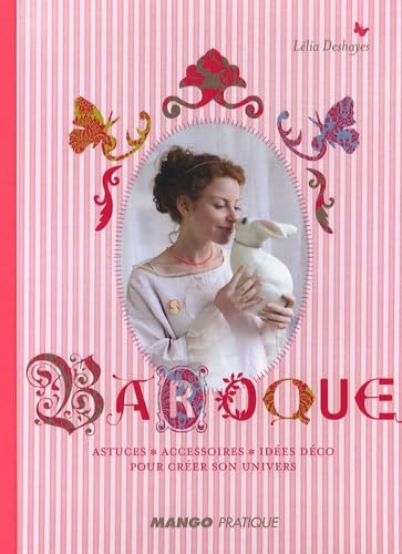 Baroque: Astuces, accessoires, idées déco pour créer son univers 9782842708054