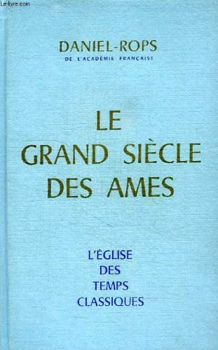 L'EGLISE DES TEMPS CLASSIQUES, LE GRAND SIECLE DES AMES