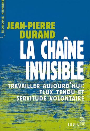 La chaîne invisible : Travailler aujourd'hui : Flux tendu et servitude volontaire 9782020628815