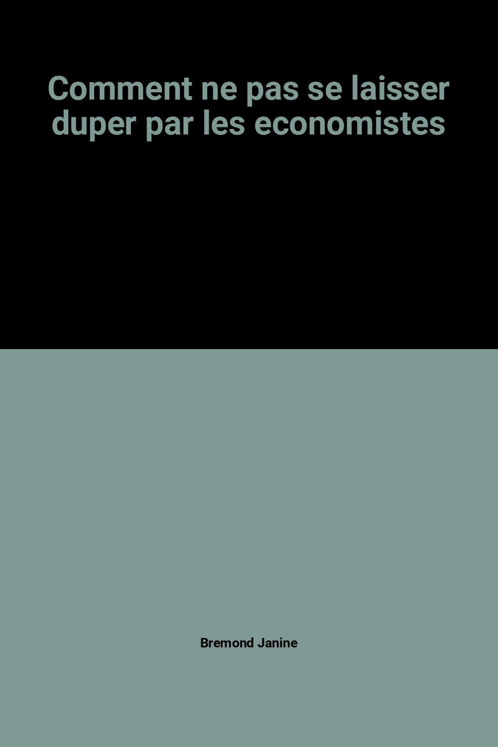Comment ne pas se laisser duper par les economistes 9782909420165