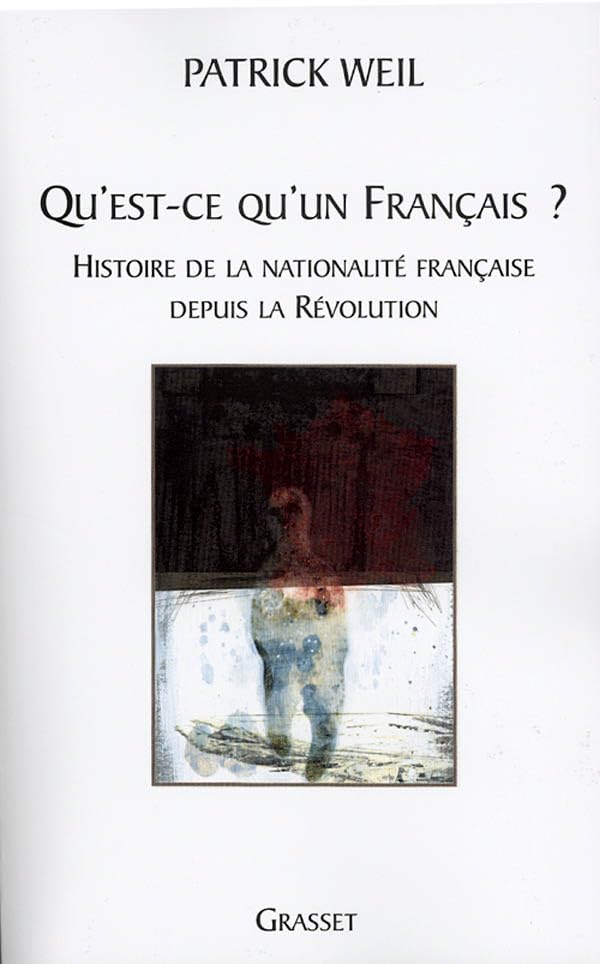 Qu'est-ce qu'un Français ? : Histoire de la nationalité française de la Révolution à nos jours 9782246605713