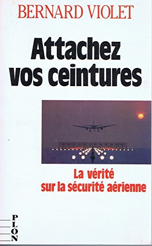 Attachez vos ceintures : la verite sur la securite aerienne 9782259021494