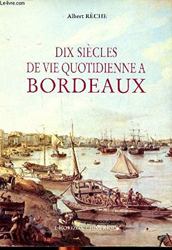 Dix siecles de vie quotidienne a bordeaux 9782907202077