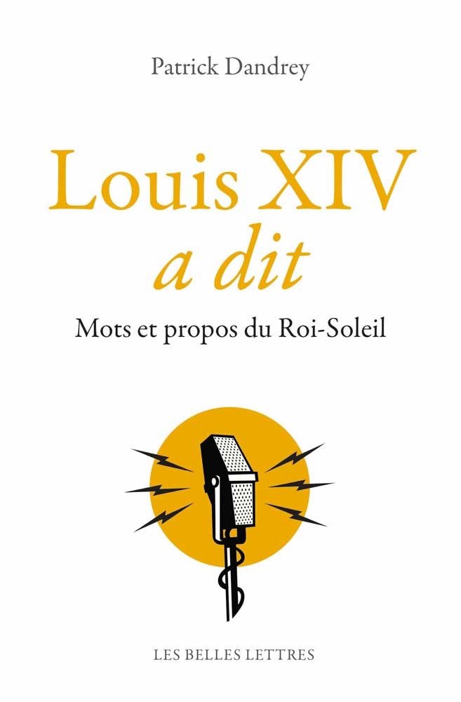 Louis XIV a dit: Mots et propos du Roi-Soleil 9782251445281