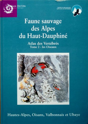 FAUNE SAUVAGE DES ALPES DU HAUT-DAUPHINE.ATLAS DES VERTEBRES.TOME 2.LES OISEAUX 9782950686411