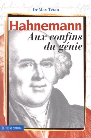 Hahnemann aux confins du génie. Le fondateur de l'homéopathie, sa vie, son oeuvre... (contient un cahier hors-texte) 9782842510091