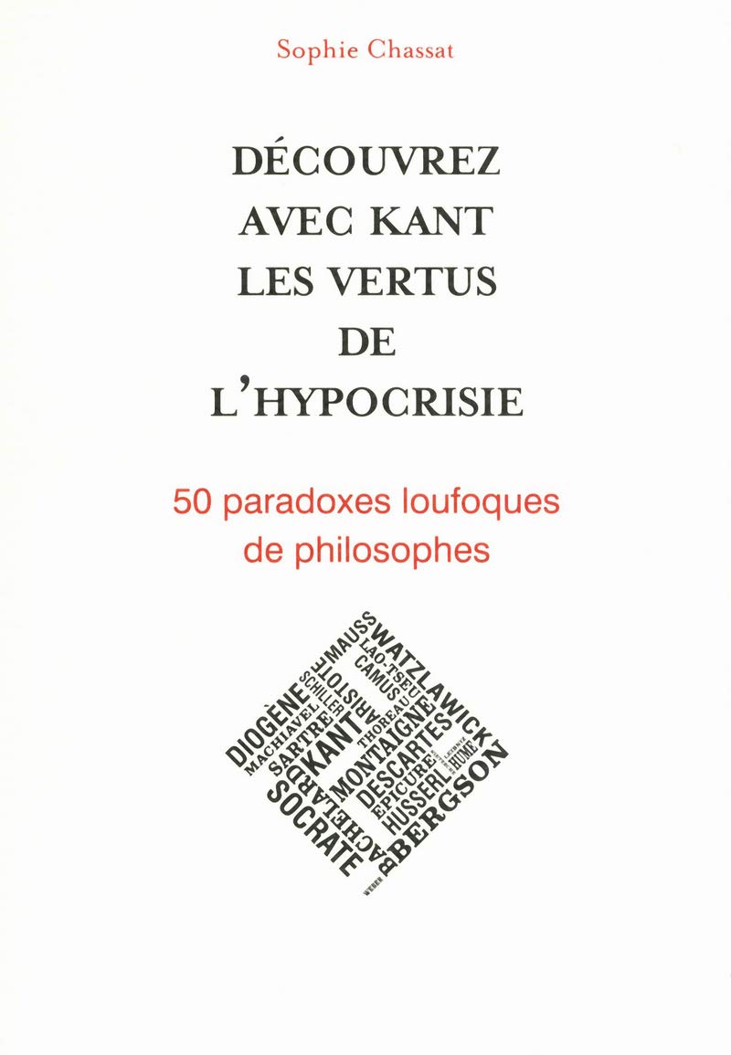 Découvrez avec Kant les vertus de l'hypocrisie - 50 paradoxes loufoques de philosophes 9782843439520