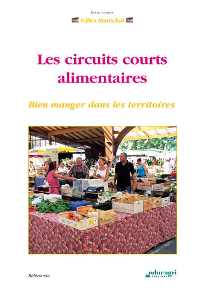 Les circuits courts alimentaires: Bien manger sur les territoires 9782844447104