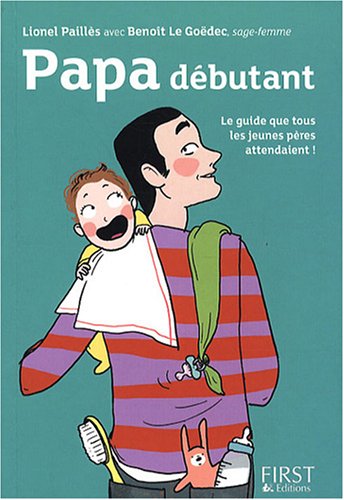 Papa débutant: Le guide que tous les jeunes pères attendaient ! 9782754007085