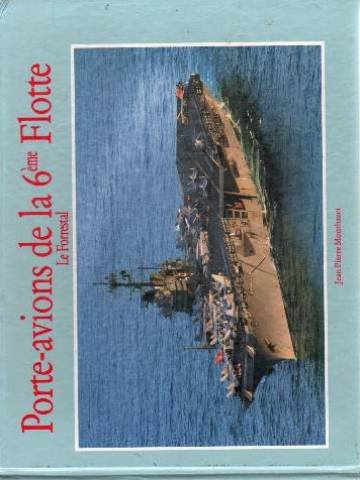 Porte-avions de la 6e flotte. Le forrestal 9782909313016