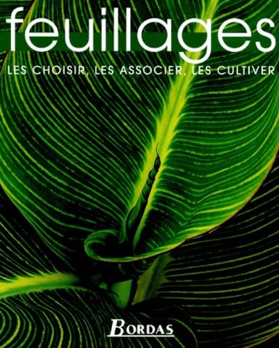 Feuillages : les choisir, les associer, les cultiver 9782047600443